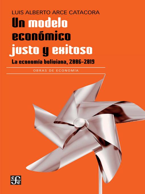 Title details for Un modelo económico justo y exitoso by Luis Alberto Arce Catacora - Available